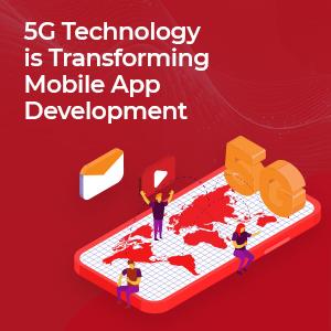 How 5G Technology is Transforming Mobile App Development  