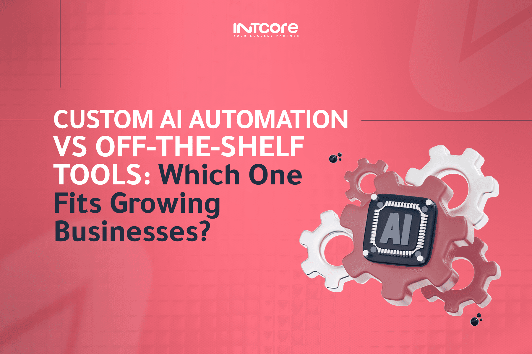 Custom AI Automation vs Off-the-Shelf Tools: Which One Fits Growing Businesses? 