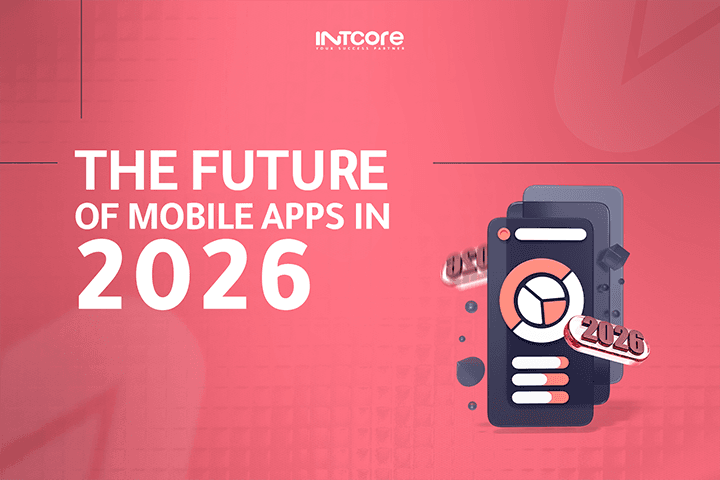 The Future of Mobile Apps in 2026: Trends, Innovations, and What Businesses Must Prepare For 