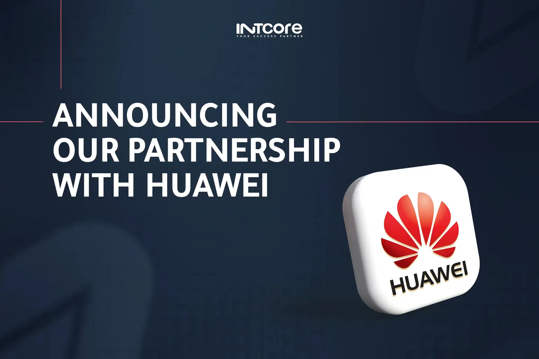 Intcore Becomes a Huawei Partner  